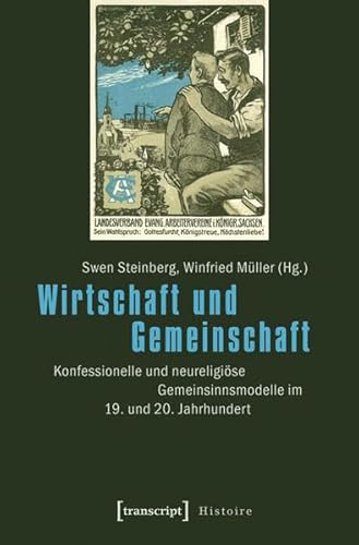 Wirtschaft und Gemeinschaft: Konfessionelle und neureligiöse Gemeinsinnsmodelle im 19. und 20. Jahrhundert (Histoire)