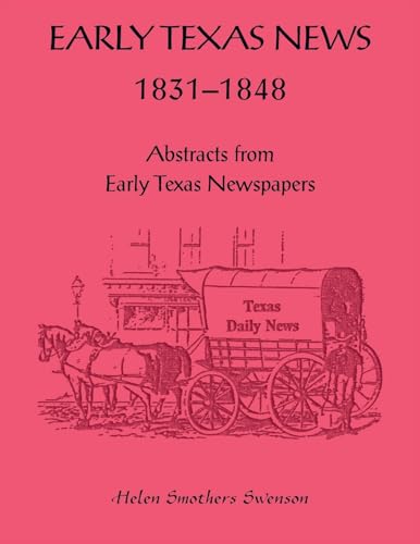 Early Texas News, 1831-1848. Abstracts from Early Texas Papers