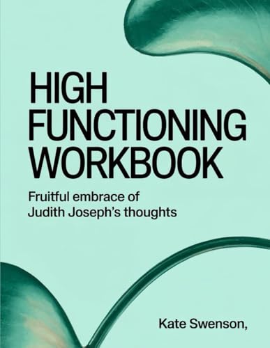 High Functioning Workbook: Fruitful Embrace of Judith Joseph's Thoughts von Independently published