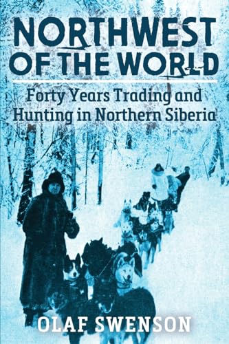 Northwest of the World: Forty Years Trading and Hunting in Northern Siberia von Pathfinder Books