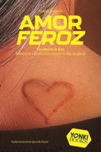 Amor feroz: Sobrevivir a la adicción cuando tu hijo no puede (Yonki Books, Band 25) von Yonki Books