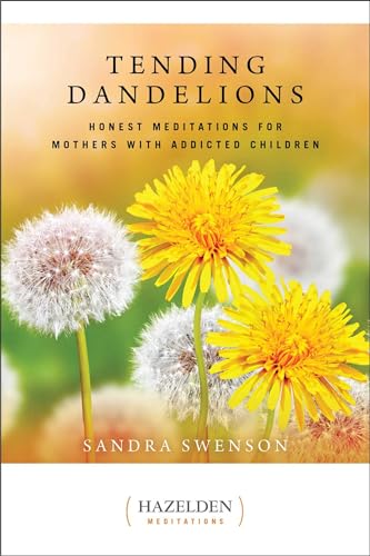 Tending Dandelions: Honest Meditations for Mothers with Addicted Children (Just Dandy) von Hazelden Publishing