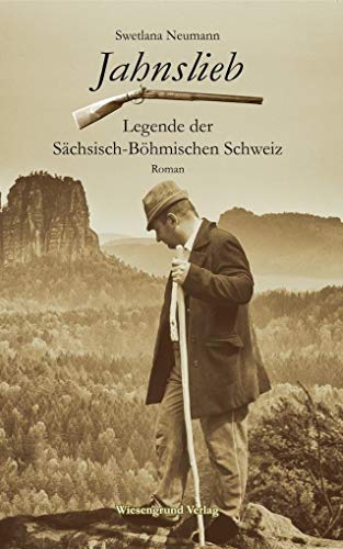 Jahnslieb - Legende der Sächsisch-Böhmischen Schweiz: Roman von Wiesengrund Verlag