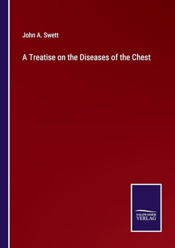 A Treatise on the Diseases of the Chest von Salzwasser Verlag