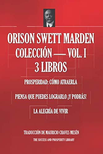 ORISON SWETT MARDEN COLECCIÓN - VOLUMEN 1 - 3 LIBROS (Prosperidad: Cómo atraerla; Piensa que puedes lograrlo ¡y podrás!; La Alegría de Vivir (Biblioteca del Éxito, Band 1)