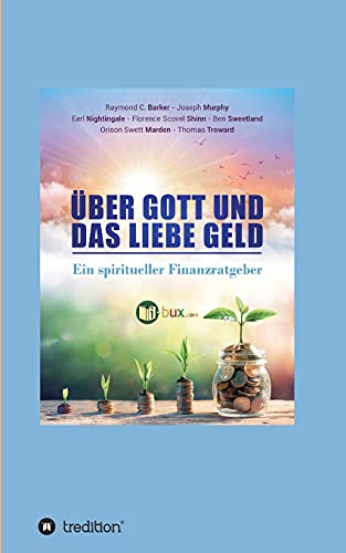 Über Gott und das liebe Geld: Ein spiritueller Finanzratgeber von tredition