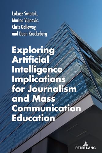 Exploring Artificial Intelligence Implications for Journalism and Mass Communication Education (AEJMC Peter Lang Scholarsourcing Series, Band 10) von Peter Lang
