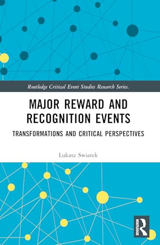 Major Reward and Recognition Events: Transformations and Critical Perspectives (Routledge Critical Event Studies Research Series.) von Routledge