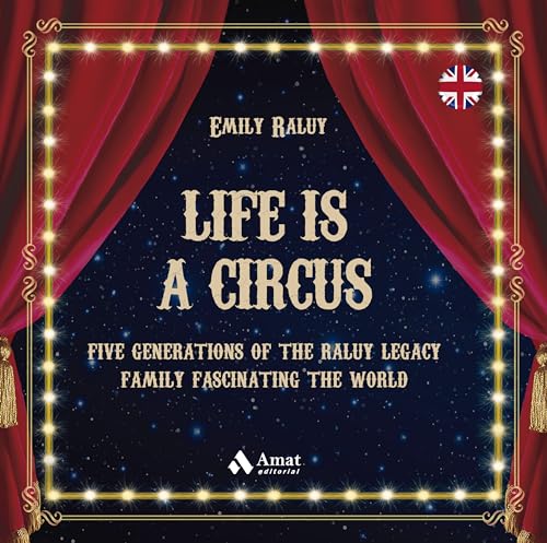 Life is a Circus: Five generations of the Raluy Legacy Family fascinating the world von Amat Editorial