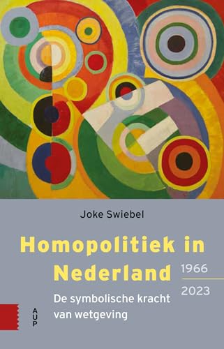 Homopolitiek in Nederland (1966-2023): de symbolische kracht van wetgeving von Amsterdam University Press