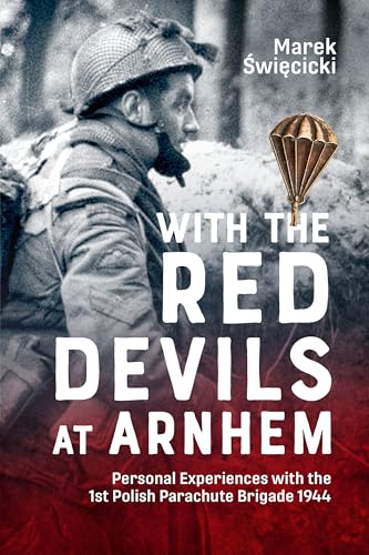 With the Red Devils at Arnhem: Personal Experiences with the 1st Polish Parachute Brigade 1944 von Helion & Company