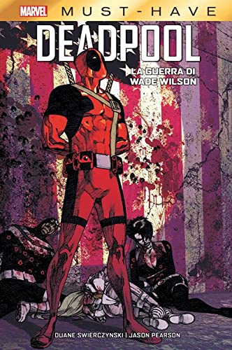 La guerra di Wade Wilson. Deadpool (Marvel must-have)
