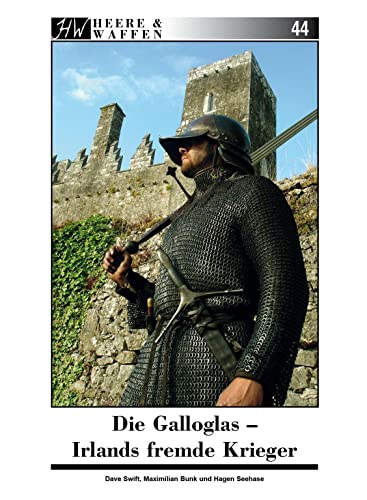 Die Galloglas: Irlands fremde Krieger (Heere & Waffen) von Zeughausverlag