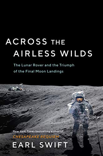 Across the Airless Wilds: The Lunar Rover and the Triumph of the Final Moon Landings von Custom House