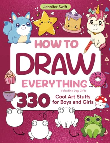 How To Draw Everything 330 drawings of cute stuff for Boys and Girls: Learn to draw super cute things A valentines day gifts For Kids, boys and girls (valentines day books for kids, Band 4) von A.W Publishing