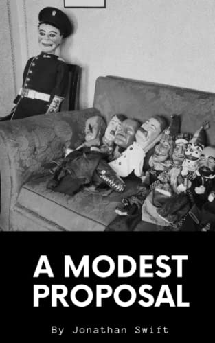 A Modest Proposal: A Jonathan Swift Classic Satires (Annotated) von Independently published