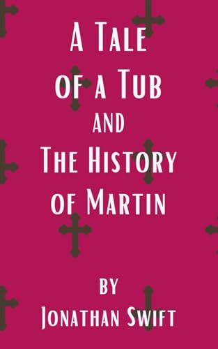 A Tale of a Tub And The History of Martin: A satire von Independently published
