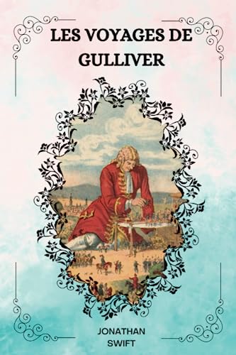 Les voyages de Gulliver Par Jonathan Swift: TRADUCTION Par Desfontaines, ILLUSTRÉ: ( FRENCH EDITION ) von Independently published