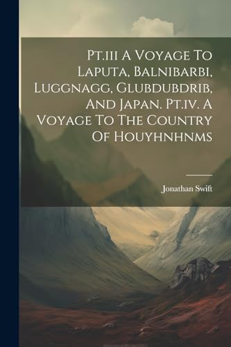 Pt.iii A Voyage To Laputa, Balnibarbi, Luggnagg, Glubdubdrib, And Japan. Pt.iv. A Voyage To The Country Of Houyhnhnms von Legare Street Press