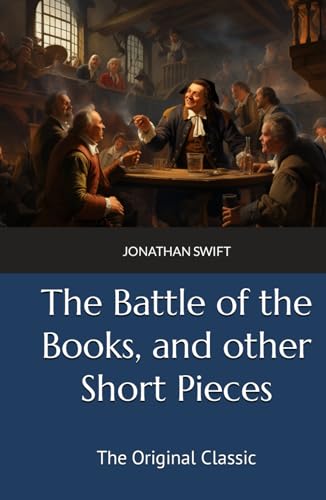 The Battle of the Books, and other Short Pieces: The Original Classic von Independently published
