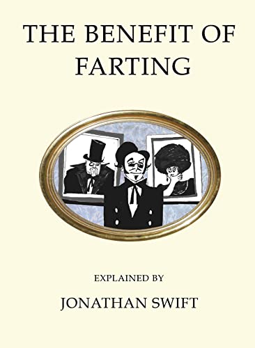 The Benefit of Farting: Explained: Jonathan Swift (Quirky Classics) von Bloomsbury