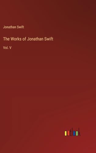 The Works of Jonathan Swift: Vol. V von Outlook Verlag