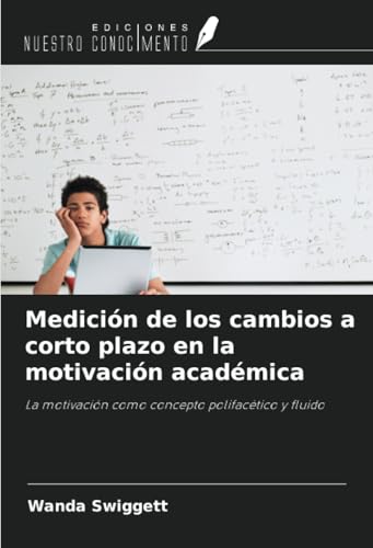 Medición de los cambios a corto plazo en la motivación académica: La motivación como concepto polifacético y fluido von Ediciones Nuestro Conocimiento