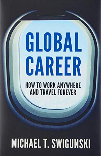 Global Career: How to Work Anywhere and Travel Forever von Michael Swigunski