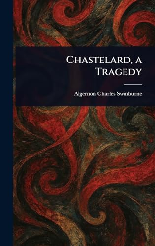 Chastelard, a Tragedy von Anson Street Press