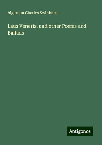 Laus Veneris, and other Poems and Ballads von Antigonos Verlag