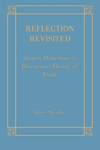 Reflection Revisited: Jurgen Habermas's Discursive Theory of Truth (Perspective in Continental Philosophy, Band 5)