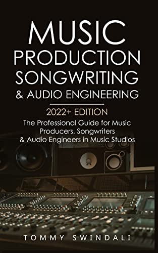 Music Production, Songwriting & Audio Engineering, 2022+ Edition: The Professional Guide for Music Producers, Songwriters & Audio Engineers in Music ... ... edm, producing music, songwriting Book 1) von Fortune Publishing