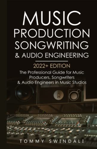 Music Production, Songwriting & Audio Engineering, 2022+ Edition: The Professional Guide for Music Producers, Songwriters & Audio Engineers in Music ... edm, producing music, songwriting, Band 1) von Independently published