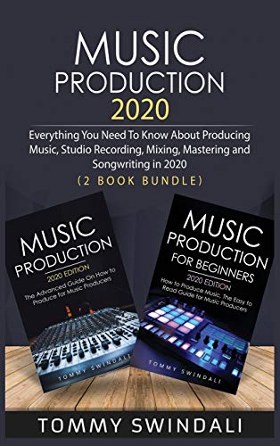 Music Production 2020: Everything You Need To Know About Producing Music, Studio Recording, Mixing, Mastering and Songwriting in 2020 (2 Book Bundle) von Fortune Publishing