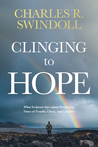 Clinging to Hope: What Scripture Says about Weathering Times of Trouble, Chaos, and Calamity (No Series Linked)