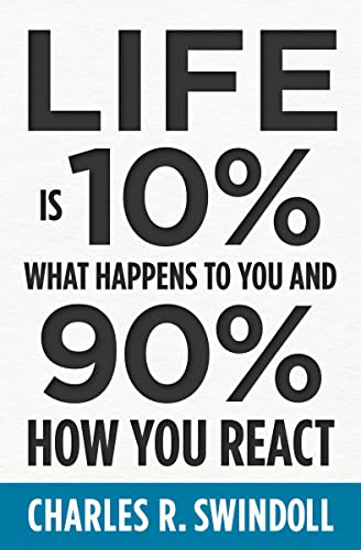 Life Is 10% What Happens to You and 90% How You React: Cultivating Inner Strength and Embracing Hope When Life is Not What You Expected von Thomas Nelson