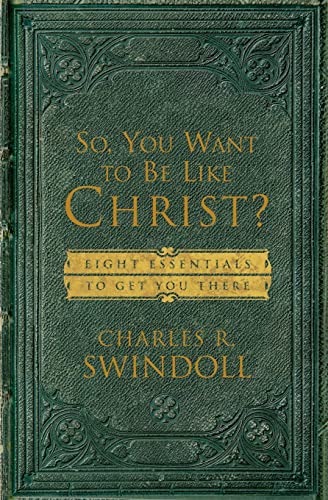 So, You Want To Be Like Christ?: Eight Essentials to Get You There von Thomas Nelson