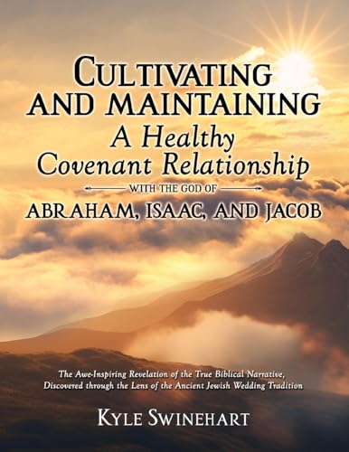 Cultivating and Maintaining a Healthy Covenant Relationship with the God of Abraham, Isaac, and Jacob: The Awe-Inspiring Revelation of the True ... Lens of the Ancient Jewish Wedding Tradition Cultivating and Maintaining a Healthy Covenant Relationship with the God of Abraham, Isaac, and Jacob: The Awe-Inspiring Revelation of the True ... Lens of the Ancient Jewish Wedding Tradition von Readersmagnet LLC