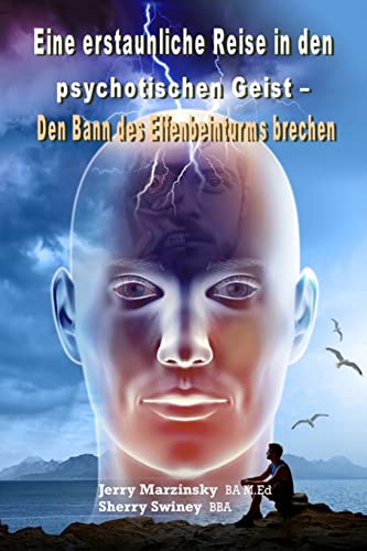 Eine Erstaunliche Reise in Den Psychotischen Geist - Den Bann Des Elfenbeinturms Brechen: Translated to German Language von Lulu