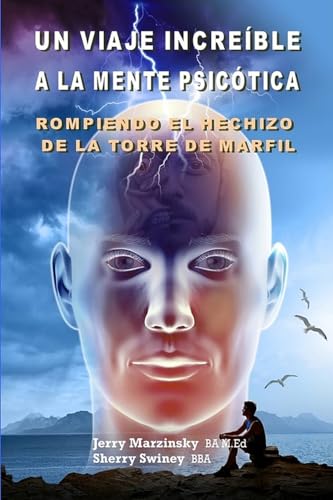 UN VIAJE INCREÍBLE A LA MENTE PSICÓTICA - ROMPIENDO EL HECHIZO DE LA TORRE DE MARFIL: Translated to Spanish Language