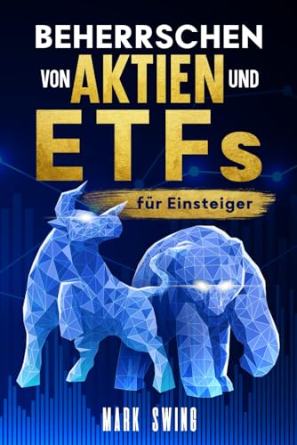 Beherrschen von Aktien und ETFs für Einsteiger: Bauen Sie Ihr Portfolio auf und steigern Sie Ihre Investitionen. Ihre finanzielle Freiheit beginnt hier! Beherrschen von Aktien und ETFs für Einsteiger: Bauen Sie Ihr Portfolio auf und steigern Sie Ihre Investitionen. Ihre finanzielle Freiheit beginnt hier!