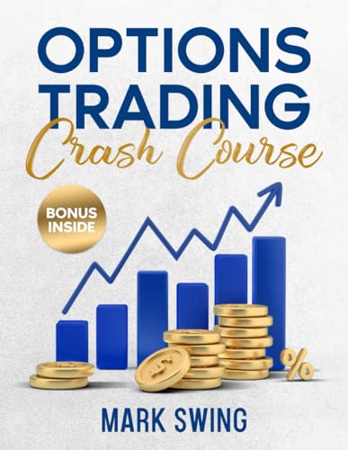 OPTIONS TRADING CRASH COURSE: The Ultimate Beginner's Guide to Becoming a Pro in Options Trading and Achieving Financial Freedom Quickly. Learn Profitable Trading Strategies and Reduce Your Risk von Independently published