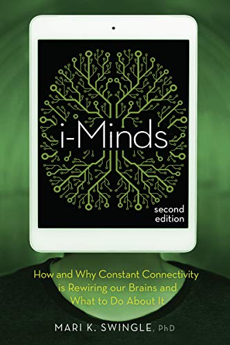 i-Minds - 2nd edition: How and Why Constant Connectivity is Rewiring Our Brains and What to Do About it von New Society Publishers