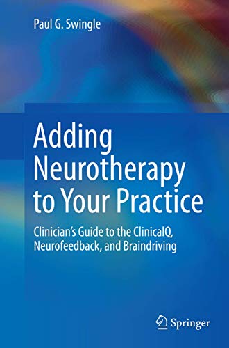 Adding Neurotherapy to Your Practice: Clinician’s Guide to the ClinicalQ, Neurofeedback, and Braindriving von Springer