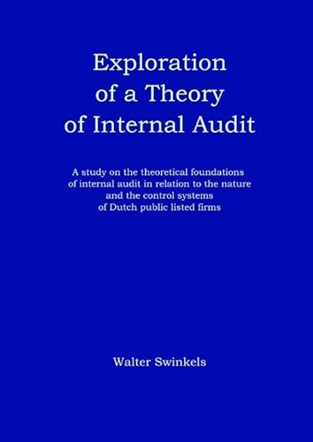 Exploration of a theory of internal audit: A study on the theoretical foundations of internal audit in relation to the nature and the control systems of Dutch public listed firms Exploration of a theory of internal audit: A study on the theoretical foundations of internal audit in relation to the nature and the control systems of Dutch public listed firms von Eburon Academic Publishers