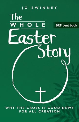 The Whole Easter Story: Why the cross is good news for all creation (Brf Lent Book) von Brf