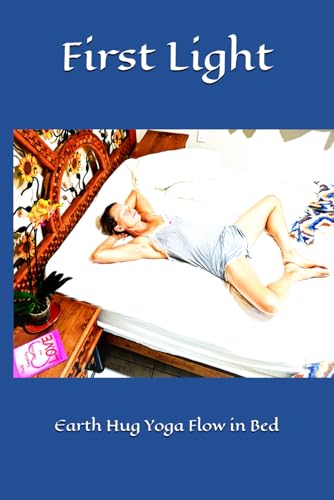 First Light: Earth Hug Yoga Flow in Bed von Independently published