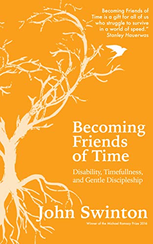 Becoming Friends of Time: Disability, Timefullness, and Gentle Discipleship von SCM Press