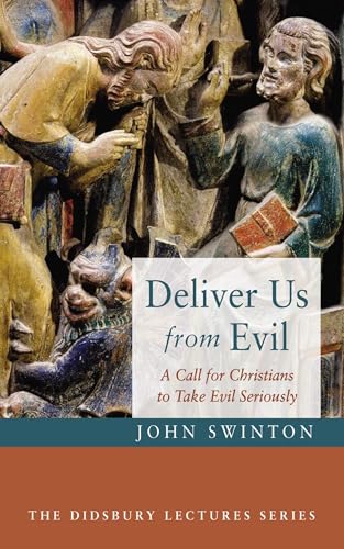 Deliver Us from Evil: A Call for Christians to Take Evil Seriously (The Didsbury Lectures Series) von Cascade Books