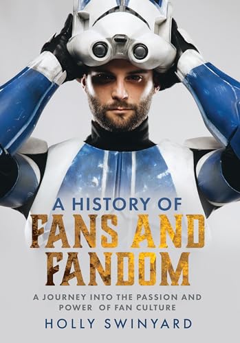 A History of Fans and Fandom: A Journey into the Passion and Power of Fan Culture